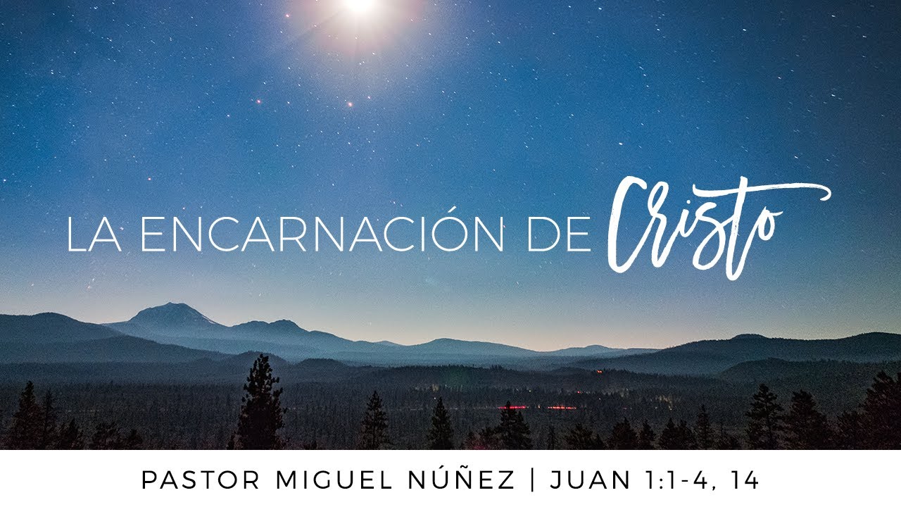 La encarnación de Cristo - Pastor Miguel Núñez