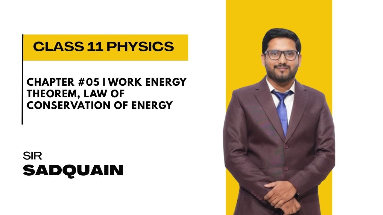Chapter #05 | Work Energy Theorem, Law of Conservation of Energy | Class 11 Physics | Sir Sadquain