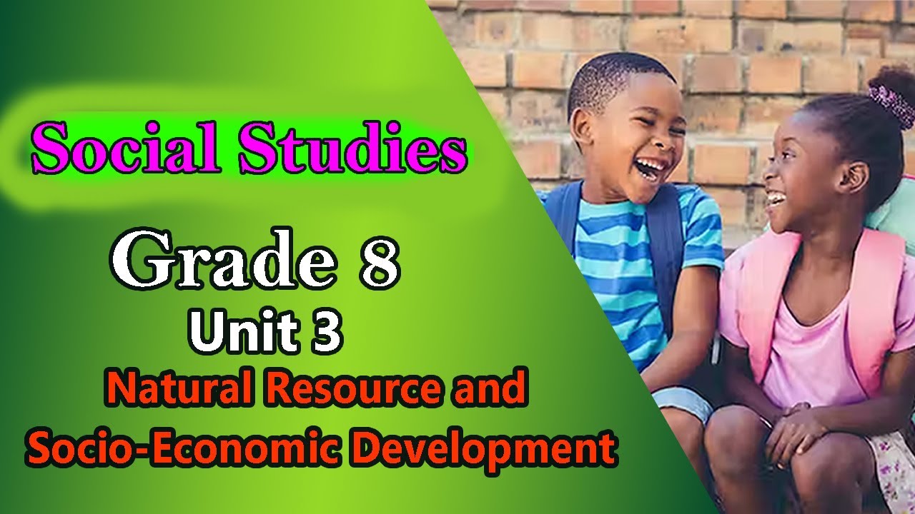 Grade 8: Social Studies: Unit 3 Part 1: Natural Resource and Socio-Economic Development
