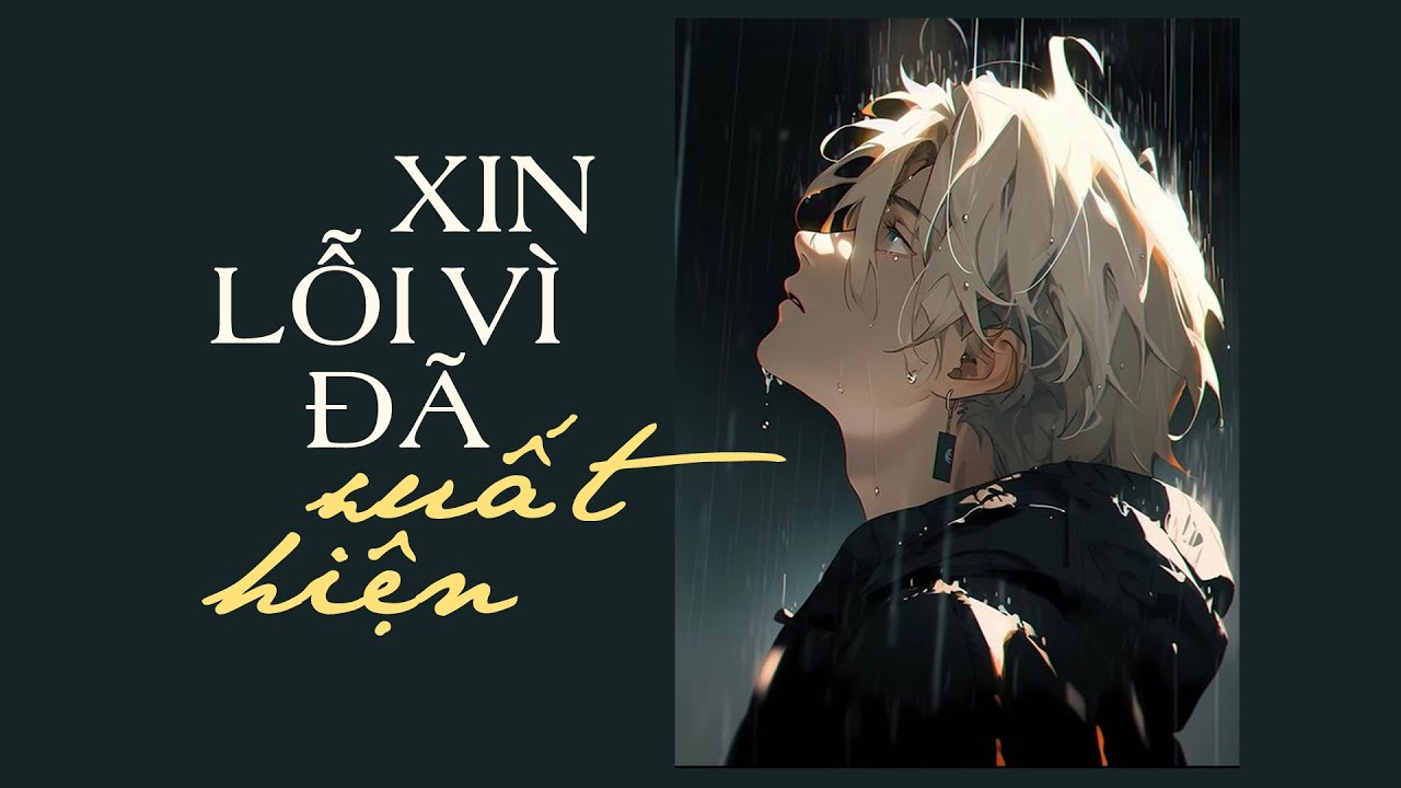Xin Lỗi Vì Đã Xuất Hiện - Vũ Duy Khánh [LYRIC VIDEO] Anh xin lỗi đã xuất hiện và làm em tổn thương