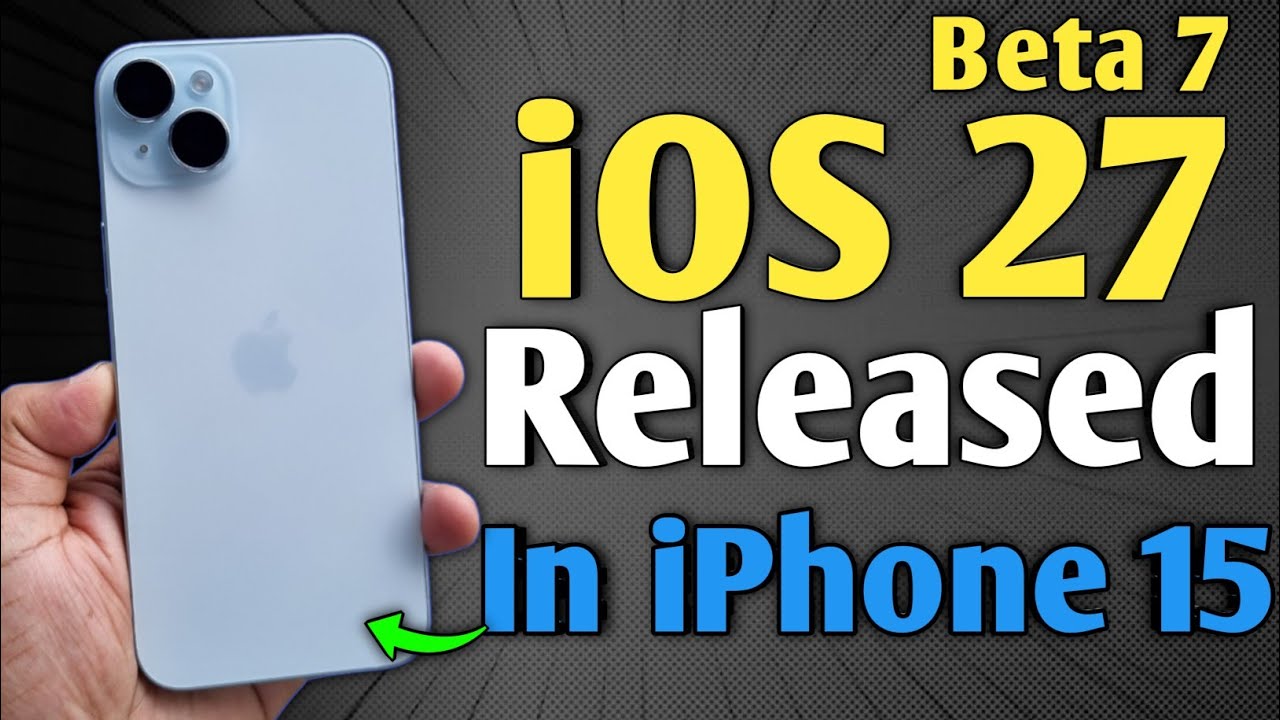 iOS 27 Beta 7 Released - What's New in iPhone 15