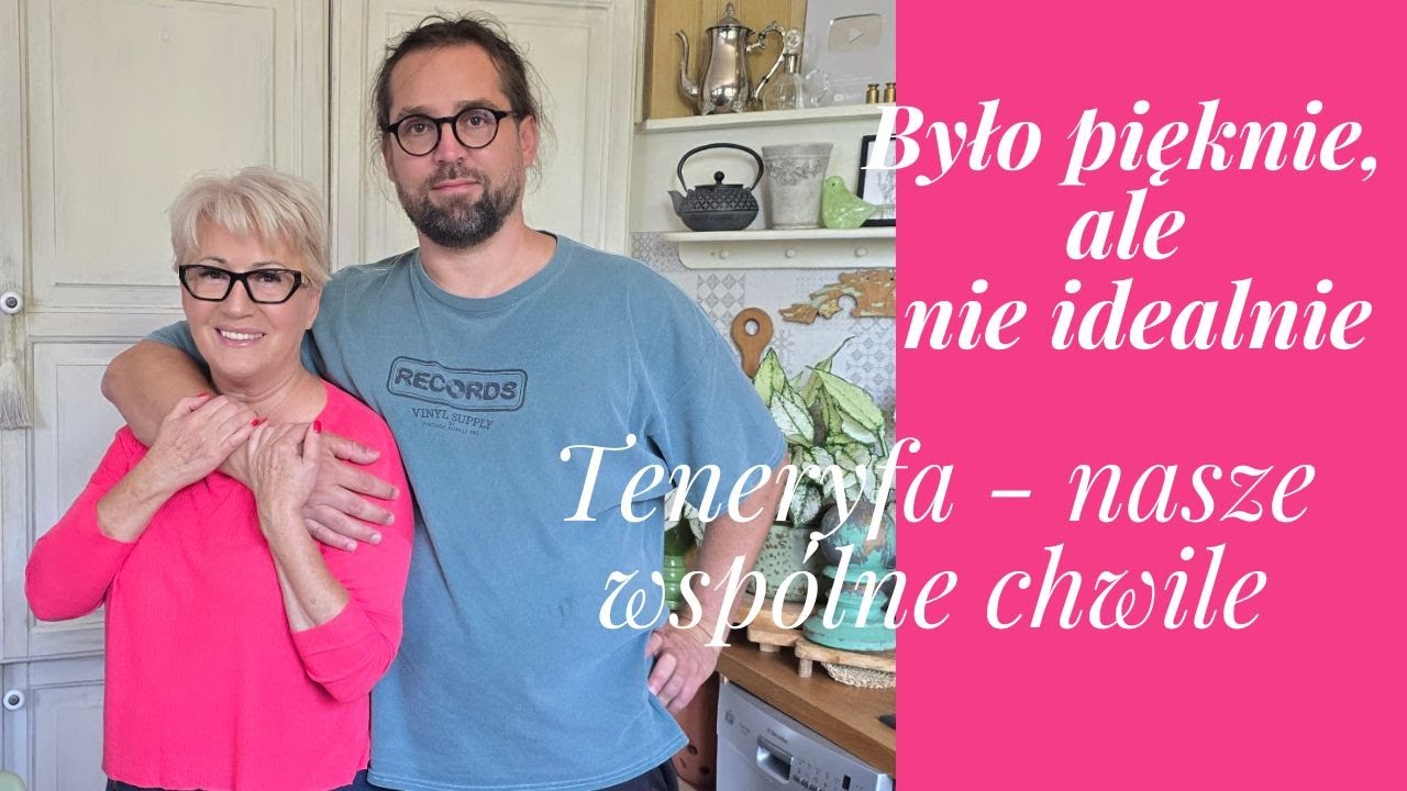 Wspomnienia Kornela i moje z Teneryfy! Co nas urzekło, a co rozczarowało?