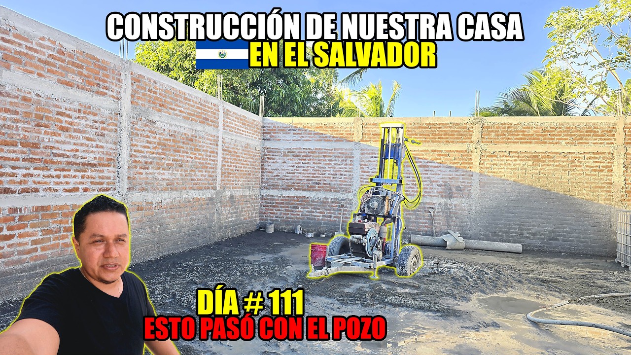 DÍA #111 DE CONSTRUCCIÓN DE NUESTRA CASA EN EL SALVADOR😱 MIRA LO QUE SUCEDIÓ CON EL POZO!