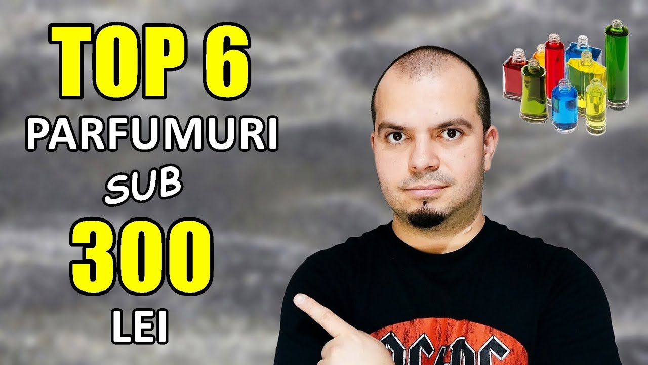 Top 6 Cele Mai Bune Parfumuri Sub 300 Lei | Recomandari Ieftine Si Bune