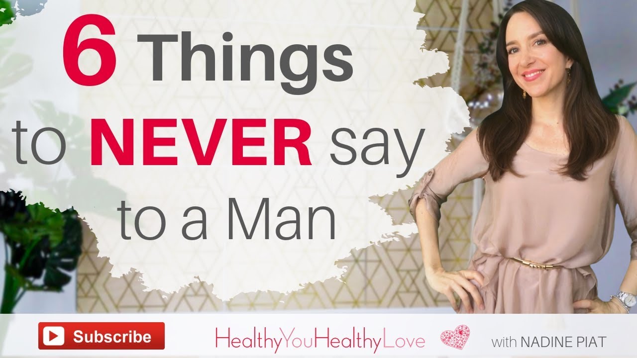 6 things you should never say to a man (Things that will push him away)