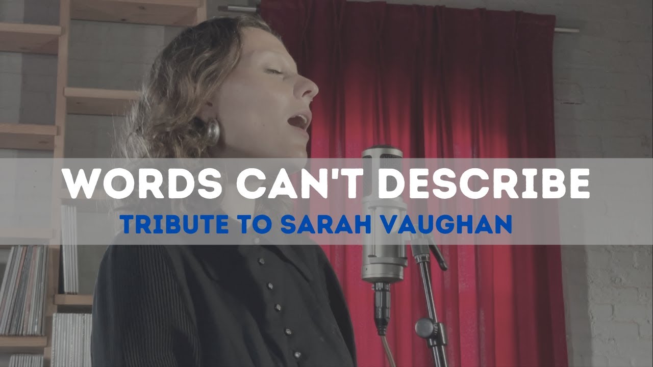 Tribute to Sarah Vaughan - Words Can't Describe -  Performed by Lucy Wijnands.