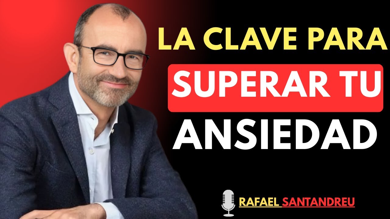 Cómo superar la ansiedad y los pensamientos negativos | Rafael Santandreu