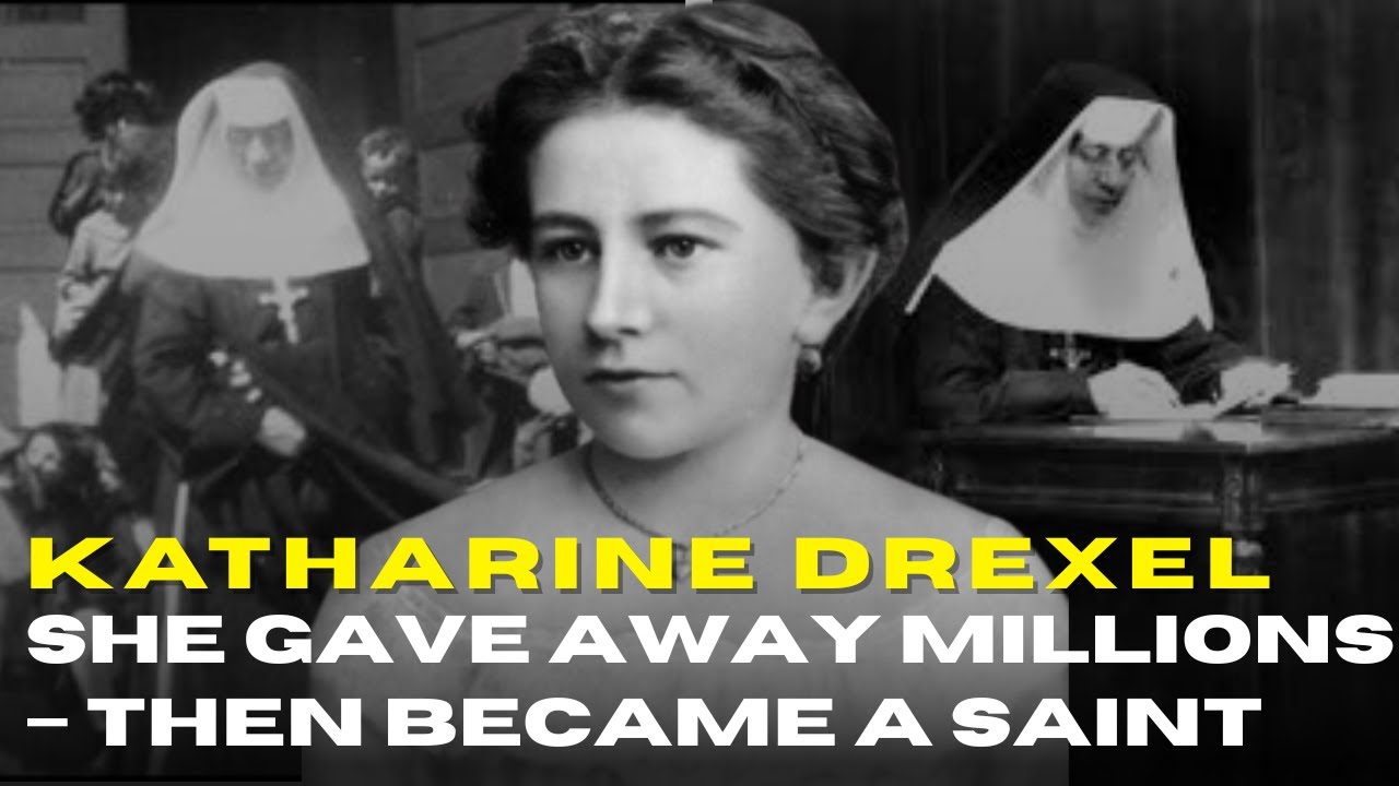 Katharine Drexel :The Banking Heiress Who Abandoned Wealth