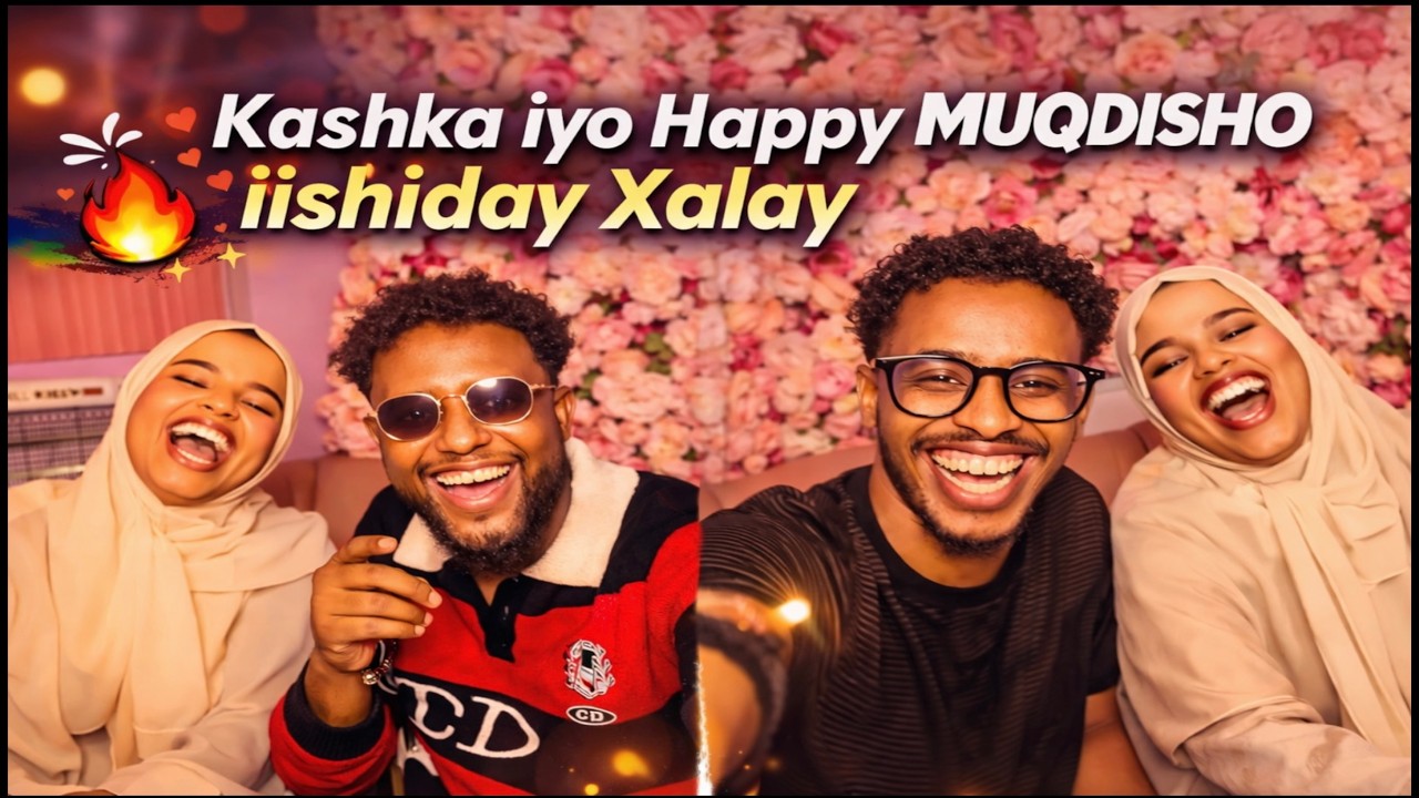 KASHKA IYO HAPPY OO IISHIDAY XALAY MUQDISHO