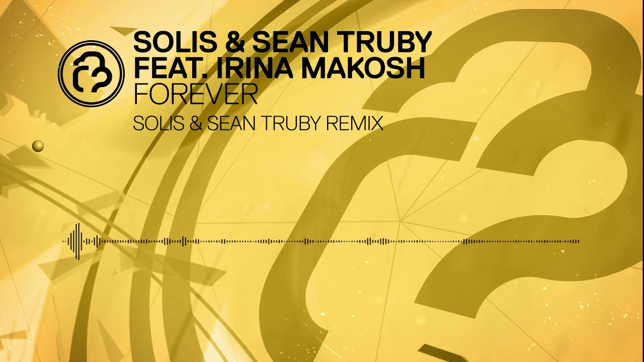 Solis & Sean Truby ft. Irina Makosh - Forever (Solis & Sean Truby Remix) [Infrasonic Gold] OUT NOW!