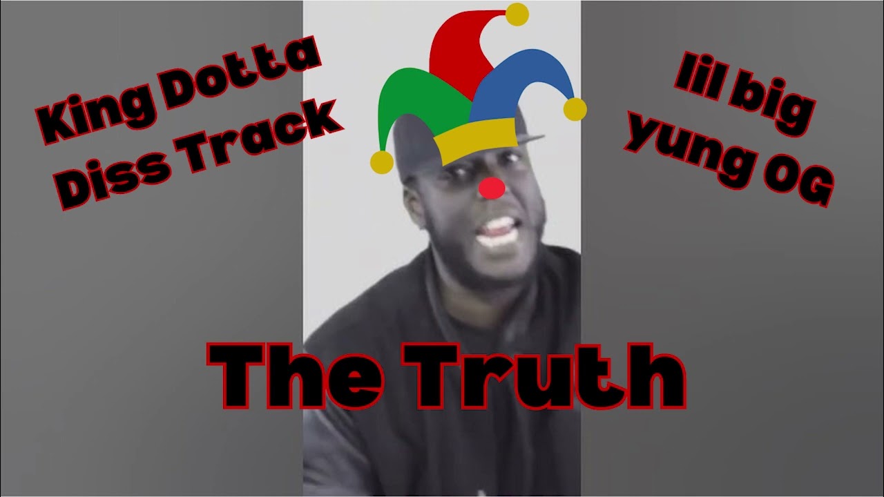 lil big yung OG - THE TRUTH @DOTTAisKING DISS TRACK