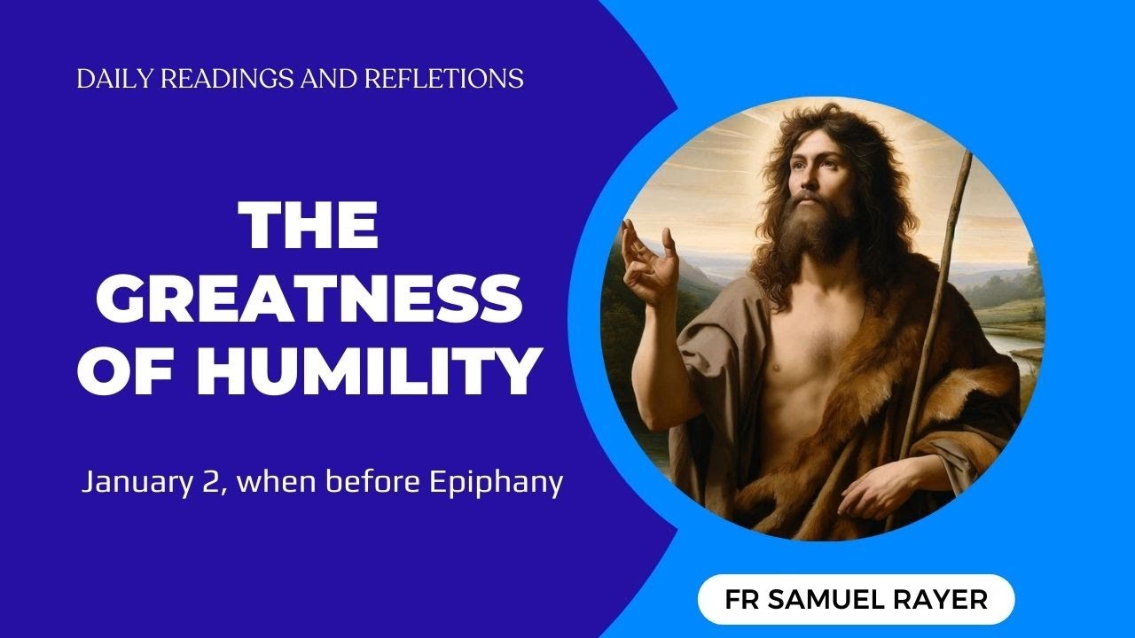 THE GREATNESS OF HUMILITY ,JANUARY 2, WHEN BEFORE EPIPHANY