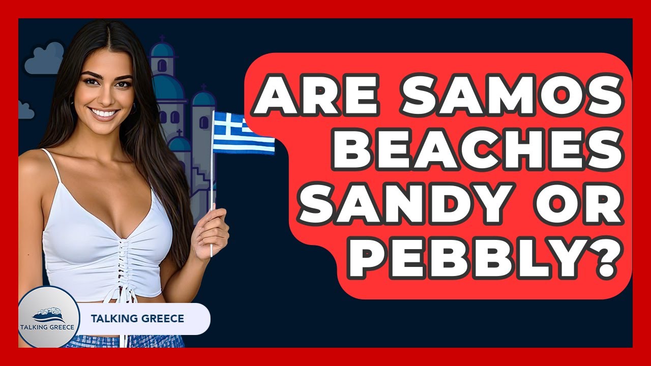 Are Samos Beaches Sandy Or Pebbly? - Talking Greece