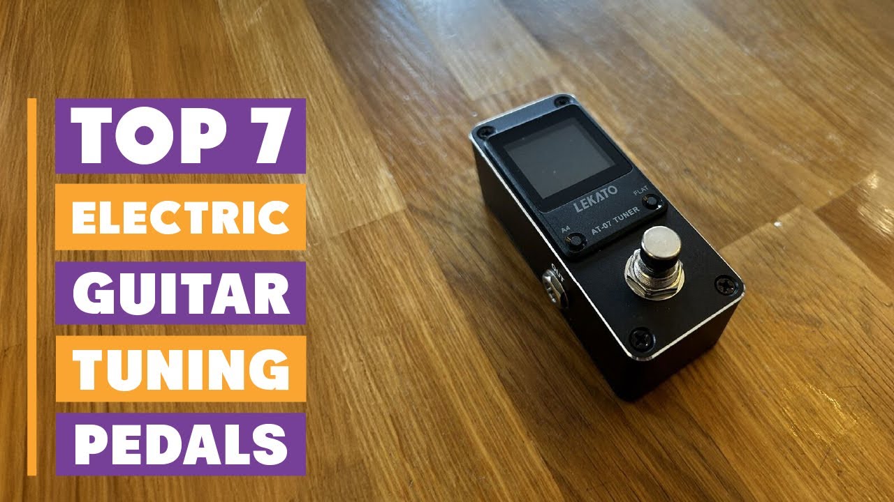7 Best Tuning Pedals for Electric Guitar: Top Picks
