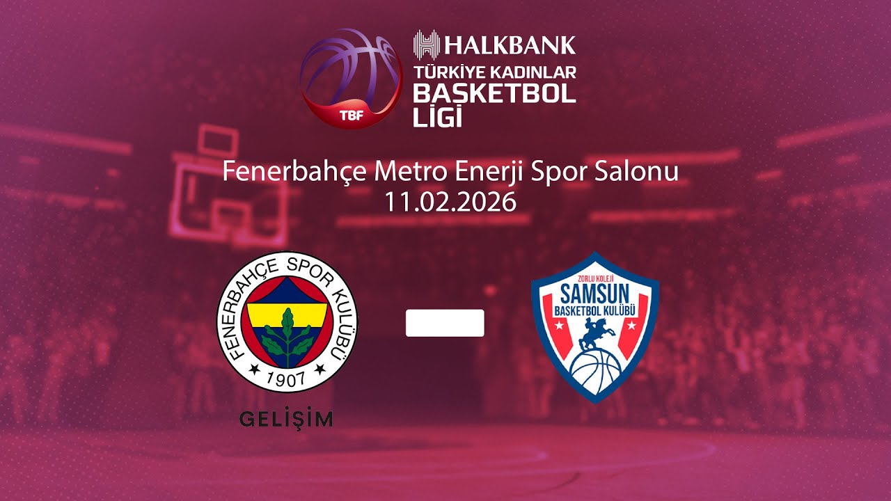 Fenerbahçe Gelişim – Zorlu Koleji Samsun Basketbol Halkbank Türkiye Kadınlar Basketbol Ligi 20.Hafta