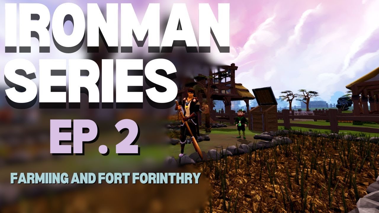 Ironman Series | Episode 2 - Farming & Fort Forinthry