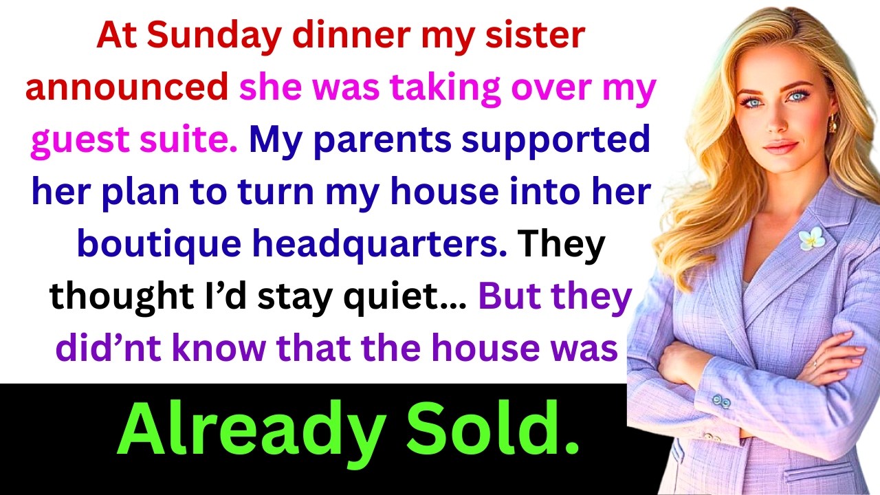 At a Family Dinner, My Sister Announced She Was Moving in—Too Bad the House Wasn’t Mine Anymore