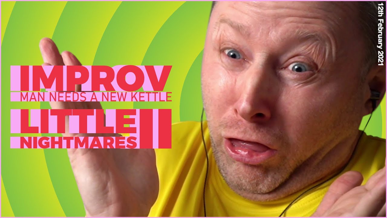 Limmy Twitch Archive // Improv & Little Nightmares II (1) // [2021-02-12]