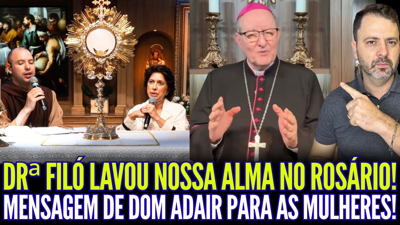 DRª FILÓ LAVOU NOSSA ALMA NO ROSÁRIO!! A MENSAGEM DE DOM ADAIR PARA AS MULHERES!!