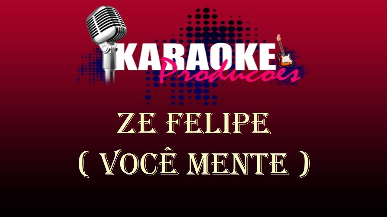 ZÉ FELIPE - VOCÊ MENTE ( KARAOKE )