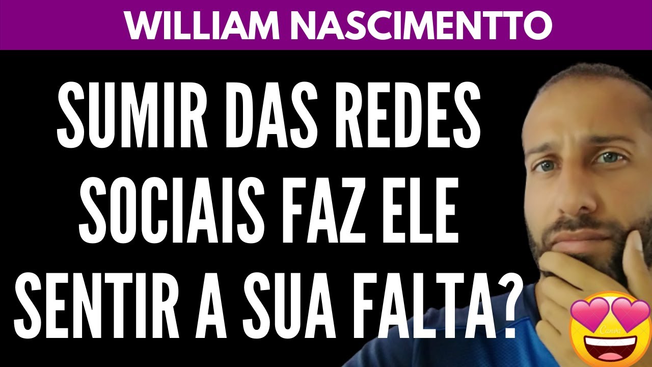 Sumir das Redes Sociais Faz ELE SENTIR A SUA FALTA? | William Nascimentto