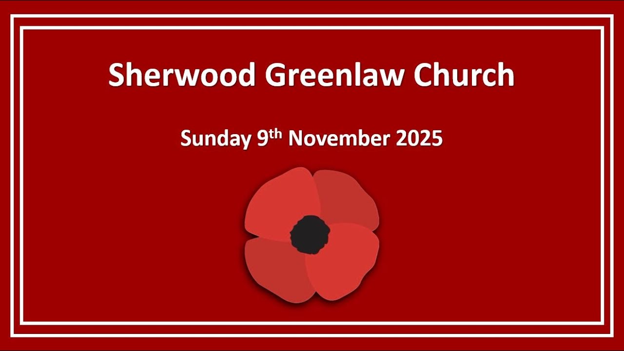 Sherwood Greenlaw Church - Sunday 9th November 2025 - Remembrance Sunday