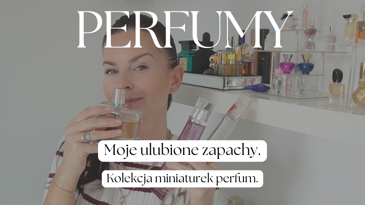 🧴MOJA AKTUALNA KOLEKCJA PERFUM - czym pachnę? Zapachy, do kt&oacute;rych wracam.