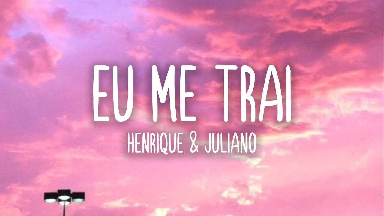 Eu Me Trai - Henrique & Juliano (Letra/Lyrics)