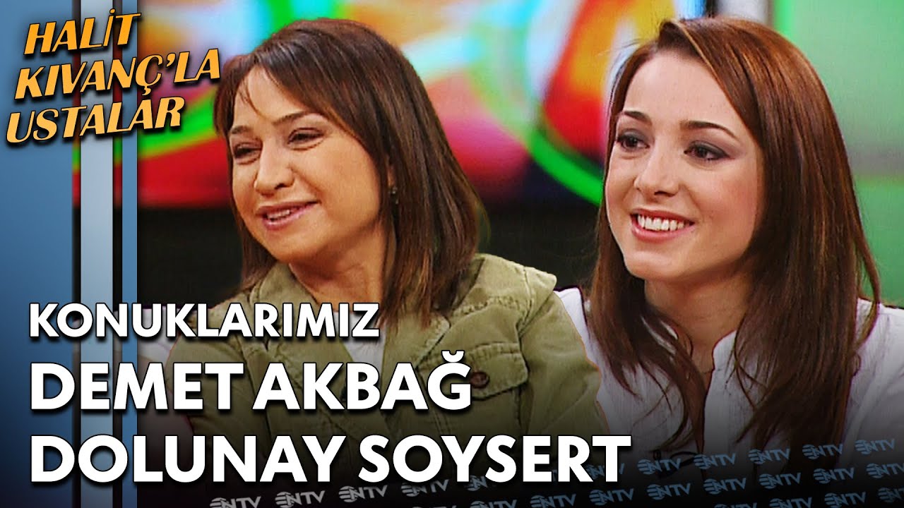 Halit Kıvanç'la Ustalar - Demet Akbağ & Dolunay Soysert