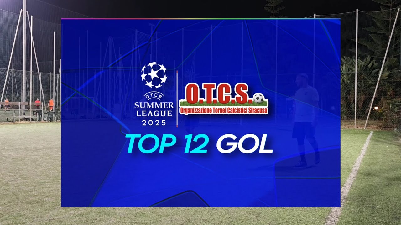 𝗧𝗢𝗣 𝟭𝟮 𝗚𝗢𝗟 - OTCS Summer League 2025 (C5)