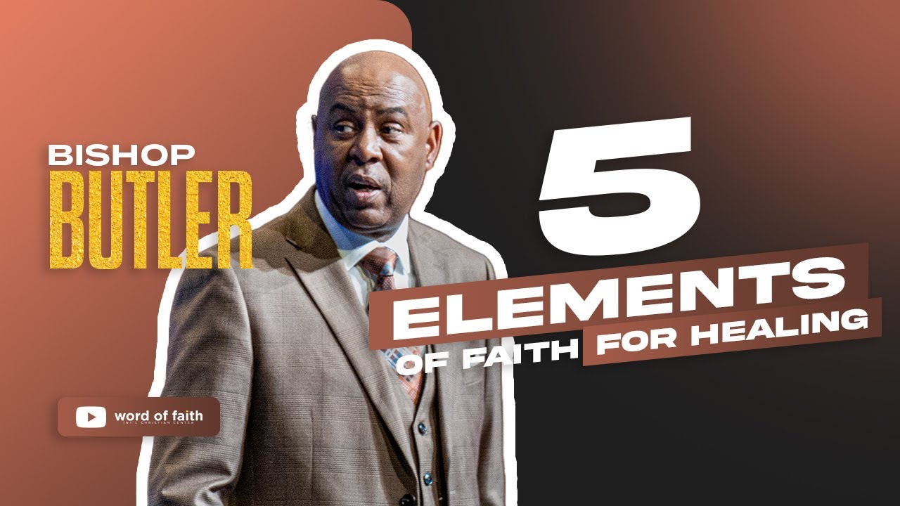 5 Elements of Faith for Healing // Healing // Bishop Butler