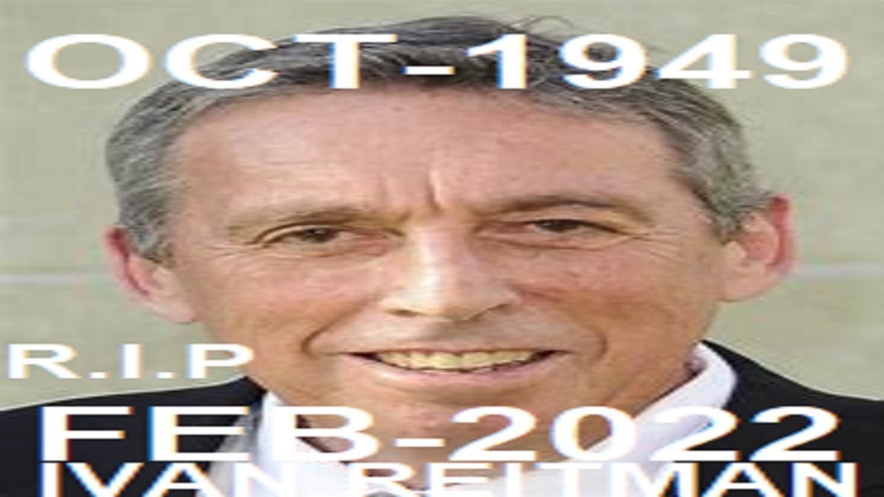 QUICK THOUGHTS ON THE PASSING OF Ivan Reitman