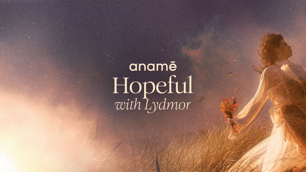 anamē & Lydmor - Hopeful (Original Mix)