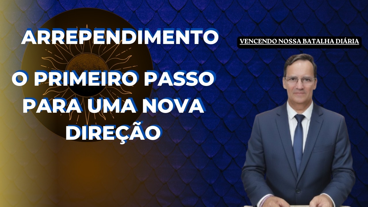 ARREPENDIMENTO O Primeiro Passo Para Uma Nova Direção