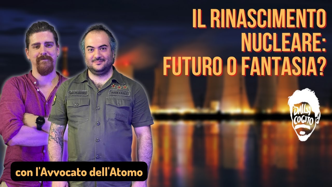 Il Rinascimento Nucleare e l'Energia per Sostenerlo - con l'Avvocato dell'Atomo