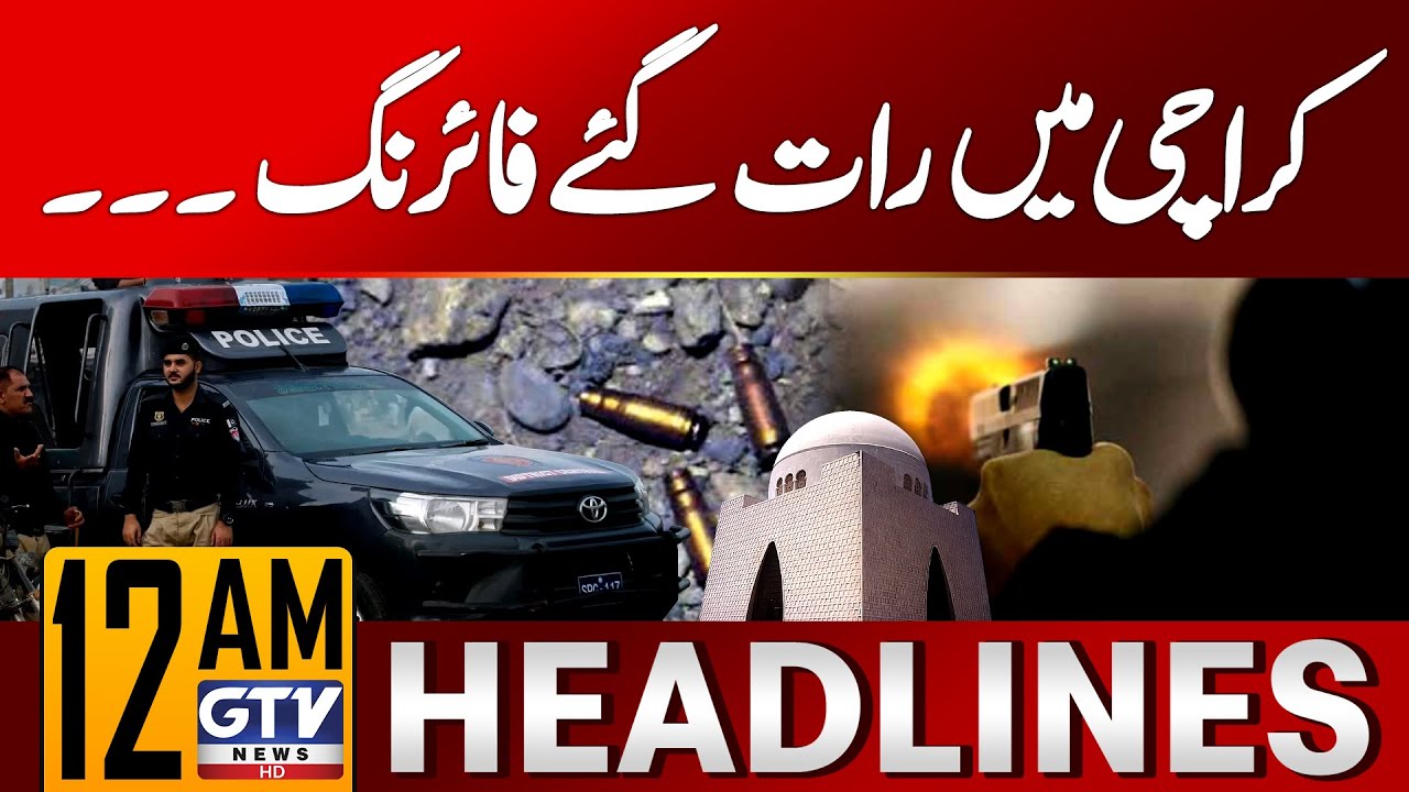 Firing Incident in Karachi | 12 AM News Headlines | Gul Plaza Fire | GTV News