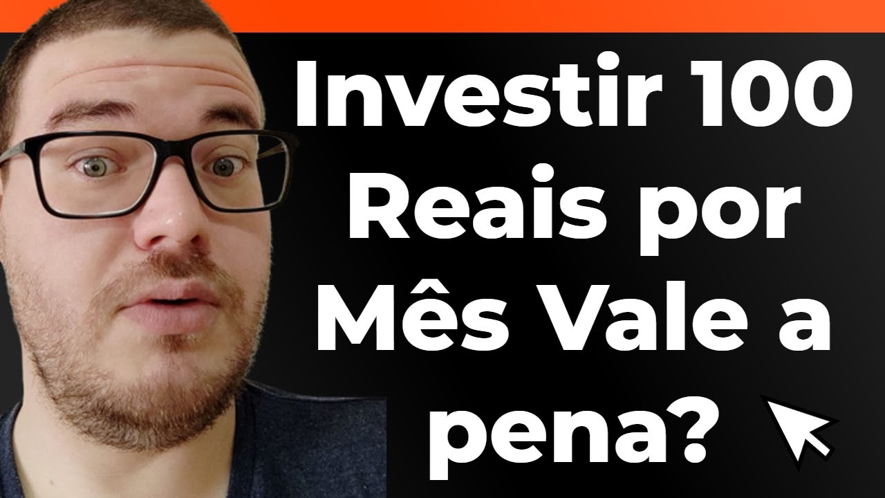 Investir 100 Reais por M&ecirc;s Vale a pena?