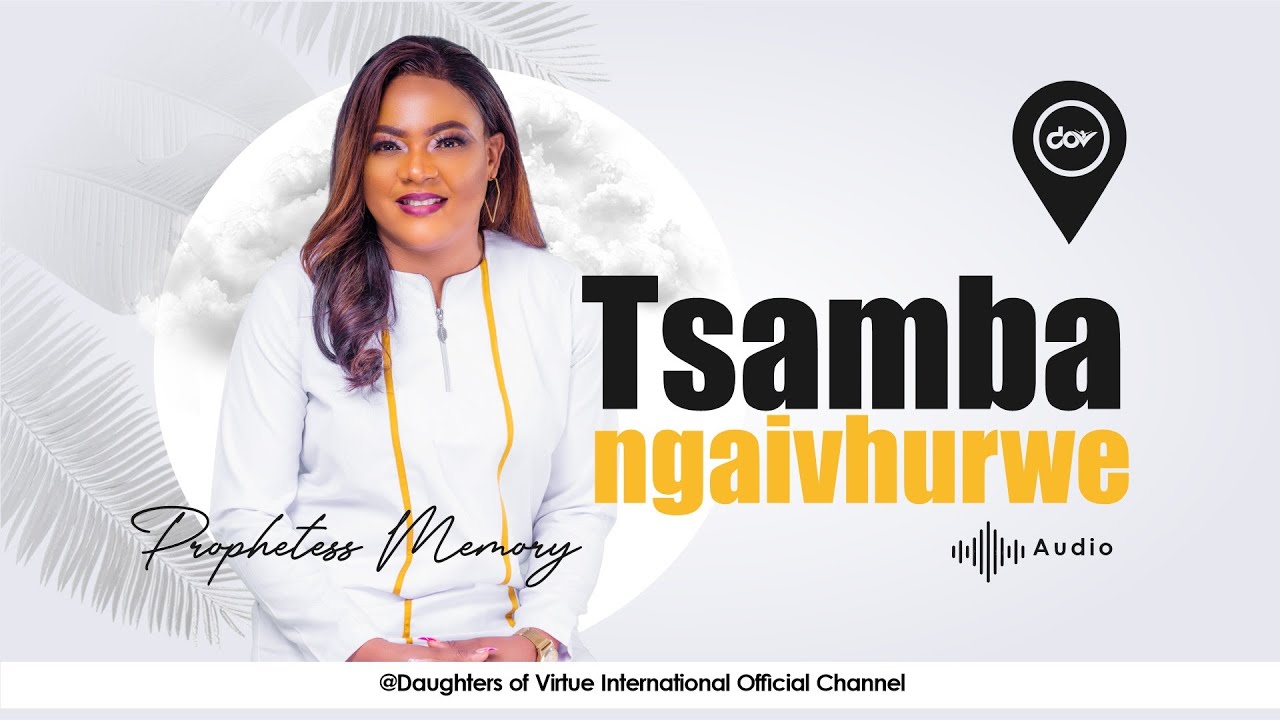 Tsamba ngaivhurwe - PROPHETESS MEMORY MATIMBIRE (audio)