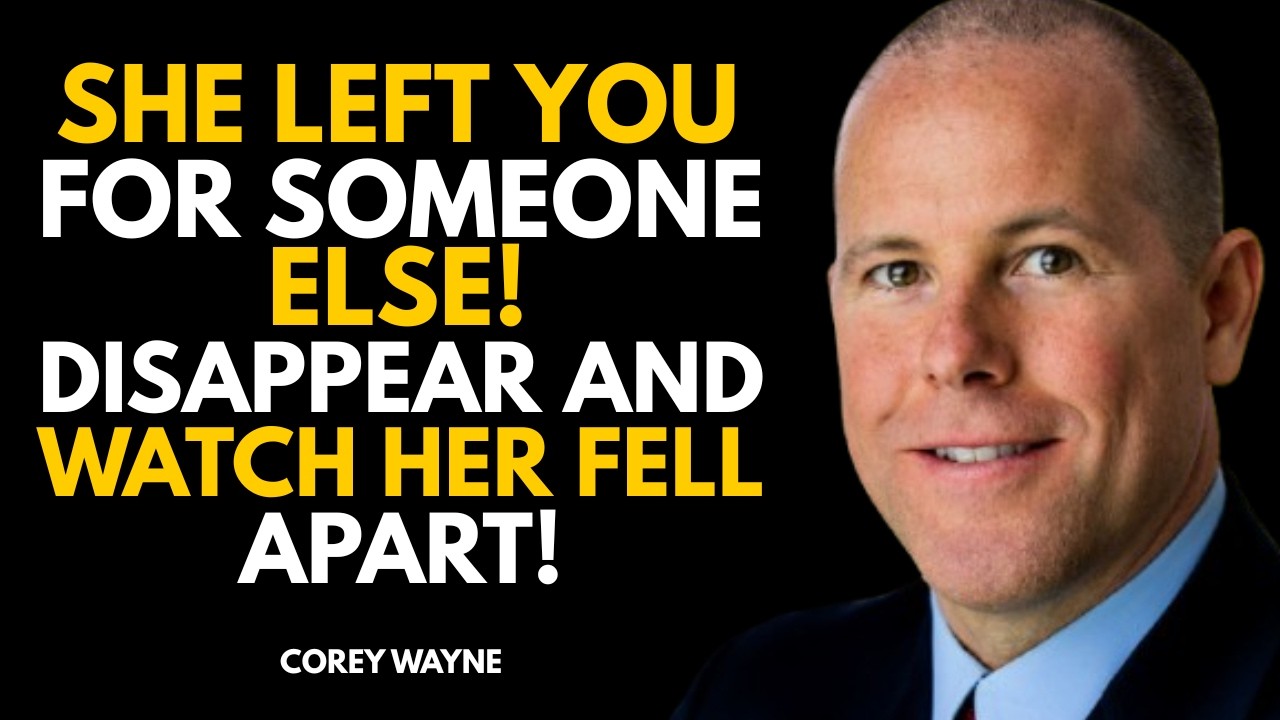 She Left You for Someone Else Disappear and Watch Her Fall Apart! | Speech By Corey Wayne
