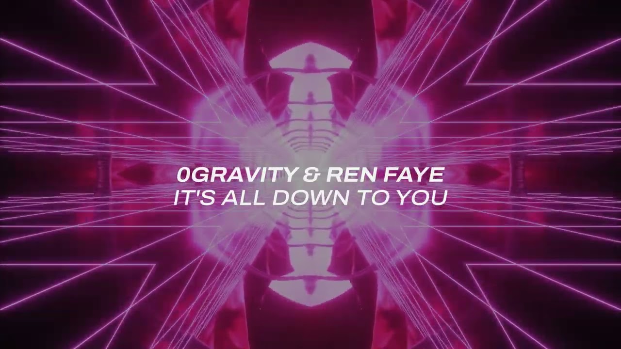 0Gravity & Ren Faye - It's All Down To You