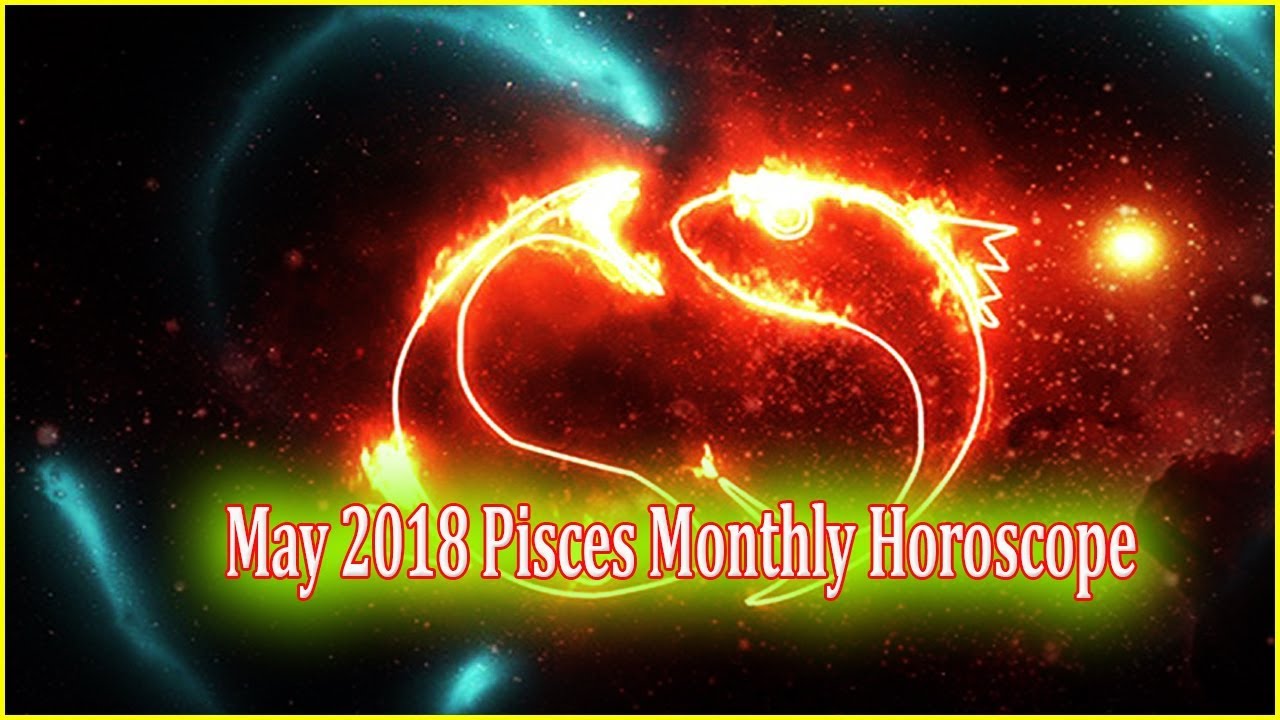 May 2018 Pisces Monthly Horoscope