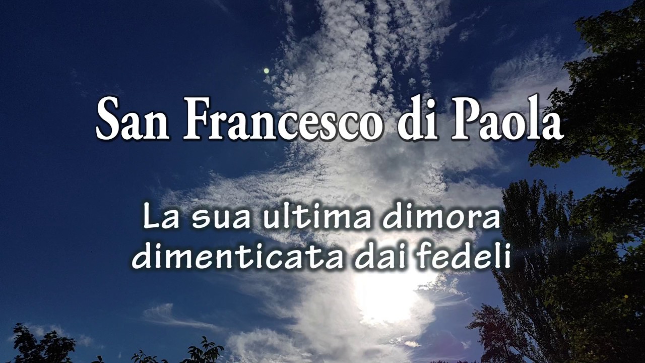 San Francesco di Paola  -  La sua ultima dimora dimenticata dai fedeli