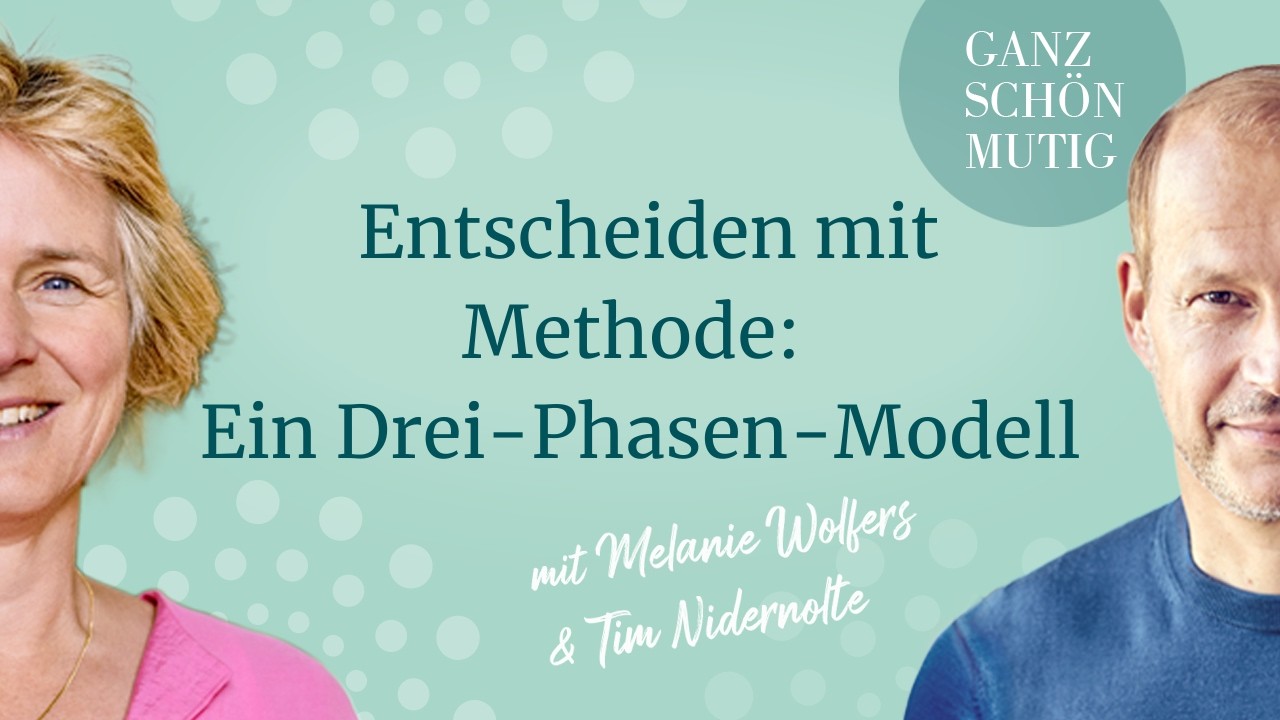 #110 Entscheiden mit Methode: Ein Drei-Phasen-Modell | GANZ SCHÖN MUTIG