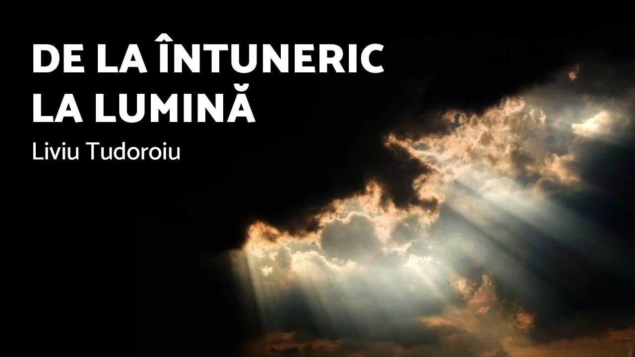 De la întuneric la lumină - Liviu Tudoroiu - AZSMR-Bucov