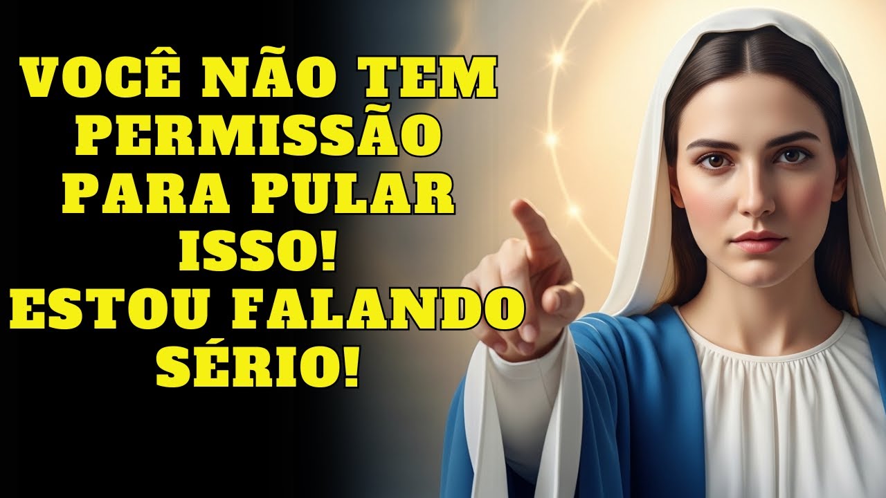 A VIRGEM MARIA AVISA: QUE VOCÊ NÃO PODE PULAR ISTO | #mensagemdavirgemmaria