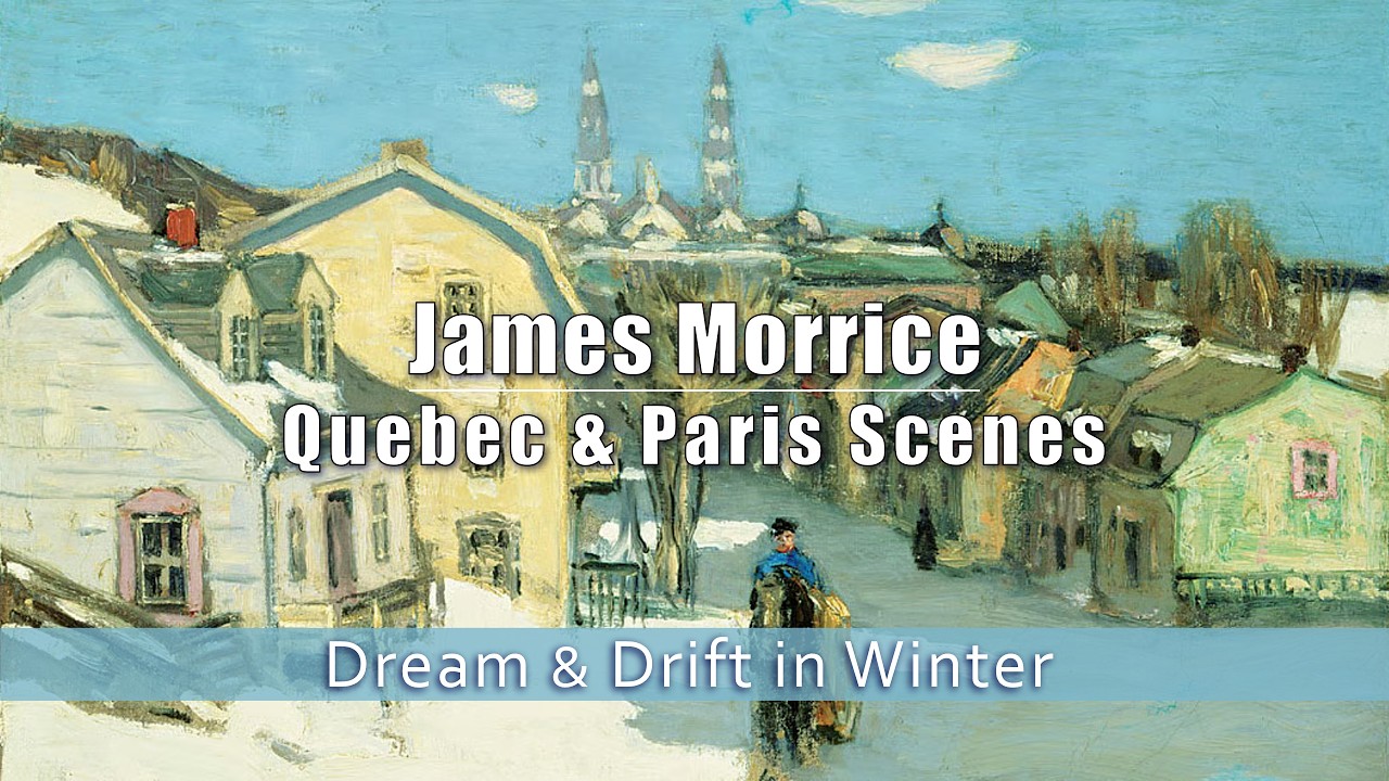 Dream & Drift in Winter — James Wilson Morrice | Quebec & Paris Scenes