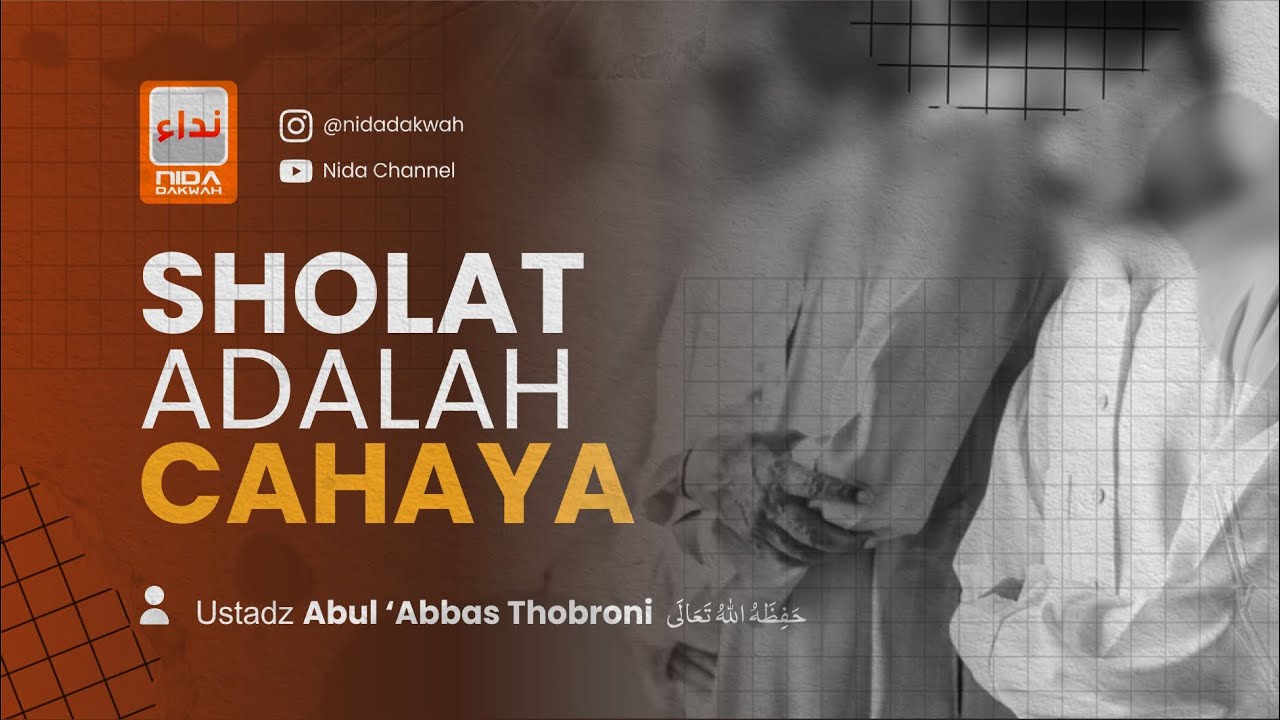 SHOLAT ADALAH CAHAYA - Ustadz Abul 'Abbas Thobroni