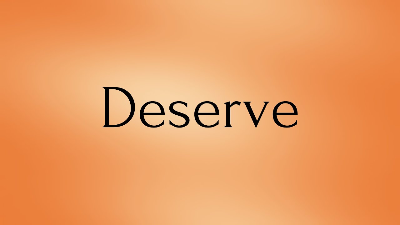 Deserve | Deserve Meaning | Pronunciation of Deserve | Deserve – English Word of the Day