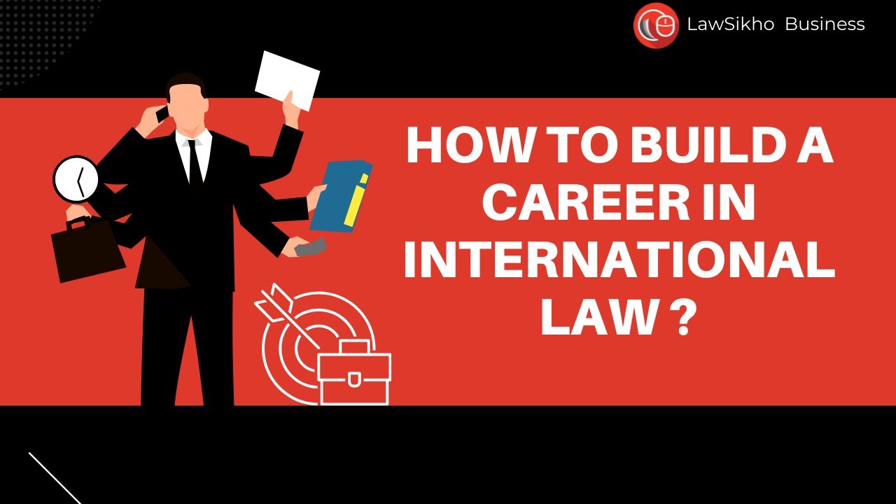 How to build a career in international law | LawSikho Business