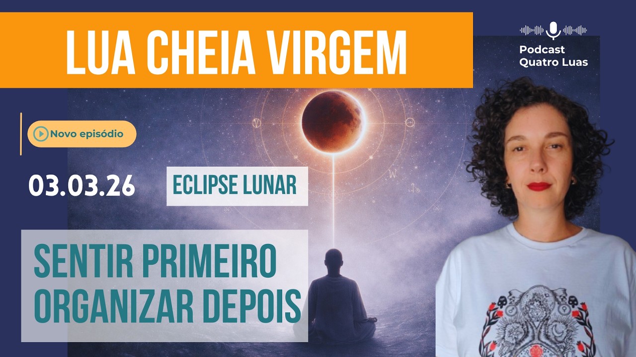 Lua cheia em Virgem: ECLIPSE LUNAR (03/03/26) - do CAOS emocional &agrave; PRESEN&Ccedil;A